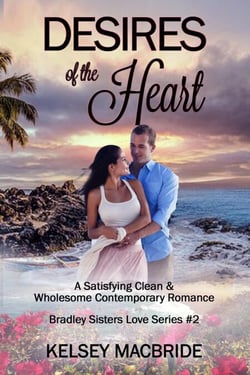 Desires of the Heart: A Christian Clean &amp; Wholesome  Contemporary Romance - Bradley Sisters, #2