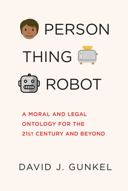 Person, Thing, Robot - A Moral and Legal Ontology for the 21st Century and Beyond