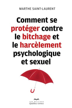 Comment se protéger contre le bitchage et le harcèlement psychologique et sexuel - COMMENT SE PROTEGER CONTRE LE BITC [NUM]