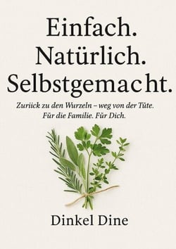 Einfach. Natürlich. Selbstgemacht. - Zurück zu den Wurzeln - weg von der Tüte. Für deine Familie. Für dich.