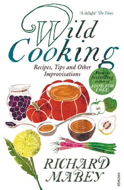 Wild Cooking - Recipes, Tips and Other Improvisations in the Kitchen