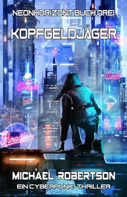 Kopfgeldjäger: Neonhorizont Buch Drei - Ein Cyberpunk-Thriller - Neonhorizont, #3