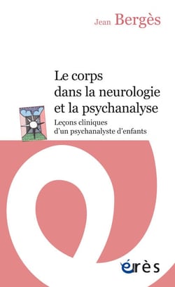 Le corps dans la neurologie et la psychanalyse (NE) - Leçons cliniques d'un psychanalyste d'enfants