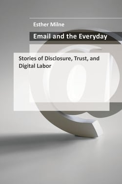 Email and the Everyday - Stories of Disclosure, Trust, and Digital Labor
