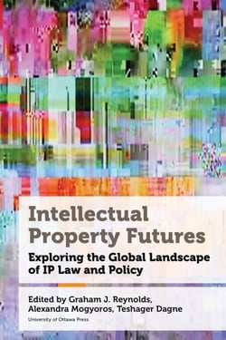 Intellectual Property Futures - Exploring the Global Landscape of IP Law and Policy
