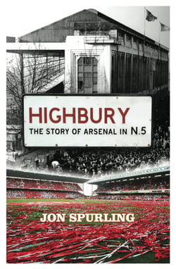 Highbury - The Definitive History of Arsenal at Highbury Stadium