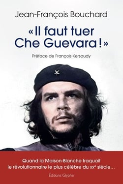 « Il faut tuer Che Guevara !  » - Quand la Maison-Blanche traquait le révolutionnaire le plus célèbre du XXe siècle...