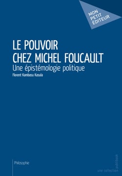 Le Pouvoir chez Michel Foucault - Une épistémologie politique