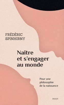 Naître et s'engager au monde - Pour une philosophie de la naissance