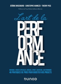 L'art de la performance - Musique, Forces Spéciales, Médias, Sport, Aventure, Gastronomie