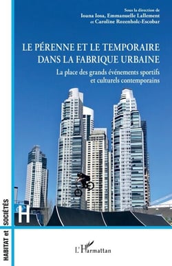 Le pérenne et le temporaire dans la fabrique urbaine - La place des grands événements sportifs et culturels contemporains