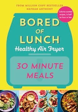 Bored of Lunch Healthy Air Fryer: 30 Minute Meals - THE SUNDAY TIMES BESTSELLER