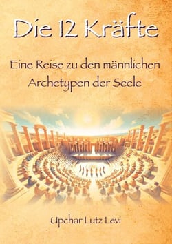 Die 12 Kräfte - Eine Reise zu den männlichen Archetypen der Seele