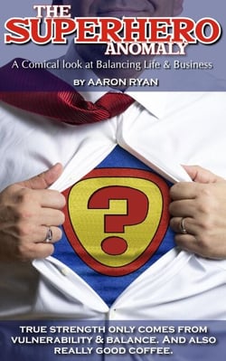 The Superhero Anomaly: A Comical look at Balancing Life &amp; Business