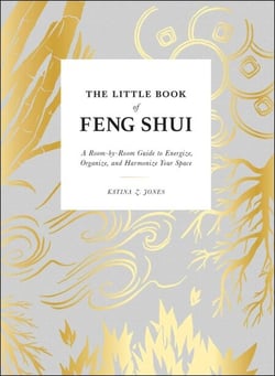 The Little Book of Feng Shui - A Room-by-Room Guide to Energize, Organize, and Harmonize Your Space