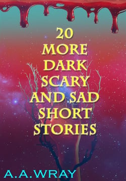 20 More Dark, Scary, And Sad Short Stories - Dark, Scary, and Sad Short Stories, #2