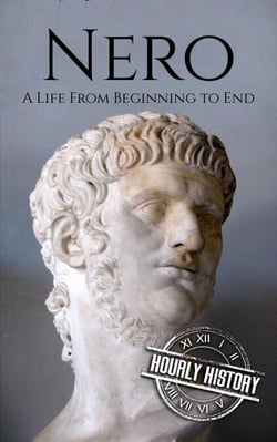 Nero: A Life from Beginning to End - Roman Emperors