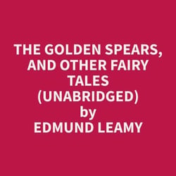 The Golden Spears, and other Fairy Tales (Unabridged)