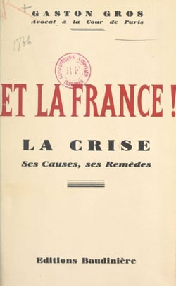 Et la France ! - La crise : ses causes, ses remèdes