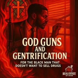 God, Guns &amp; Gentrification For the Black Man Who Doesn’t Want to Sell Drugs