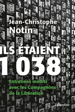 Ils étaient 1 038 - Entretiens inédits avec les Compagnons de la Libération