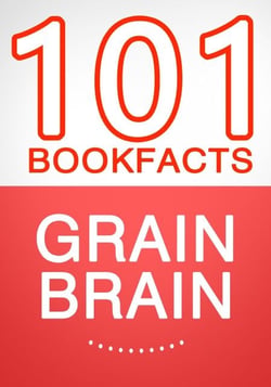 Grain Brain - 101 Amazing Facts You Didn't Know