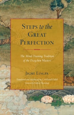 Steps to the Great Perfection - The Mind-Training Tradition of the Dzogchen Masters