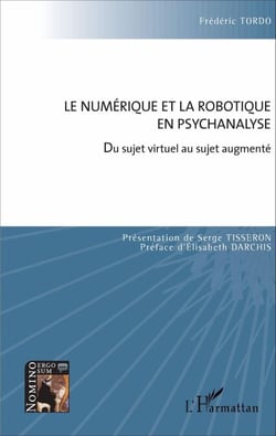 Le numérique et la robotique en psychanalyse - Du sujet virtuel au sujet augmenté