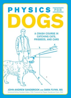Physics for Dogs - A Crash Course in Catching Cats, Frisbees, and Cars