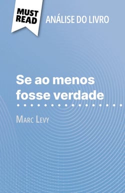 Se ao menos fosse verdade de Marc Levy (Análise do livro) - Análise completa e resumo pormenorizado do trabalho