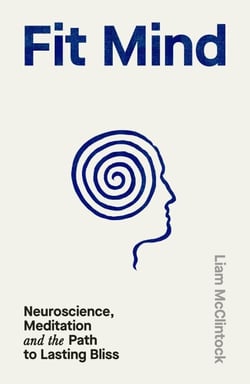 Fit Mind - Neuroscience, Meditation and the Path to Lasting Bliss