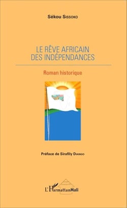 Le rêve africain des indépendances - Roman historique