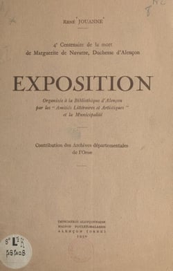 4e centenaire de la mort de Marguerite de Navarre, duchesse d'Alençon - Exposition organisée à la bibliothèque d'Alençon par les Amitiés littéraires et artistiques et la municipalité. Contribution des Archives départementales de l'Orne