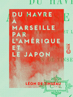 Du Havre à Marseille par l'Amérique et le Japon