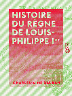Histoire du règne de Louis-Philippe Ier - Et de la Seconde République (24 février 1848 au 2 décembre 1851)