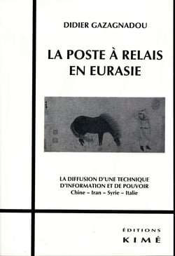 LA POSTE À RELAIS EN EURASIE - La diffusion d'une technique d'information et de pouvoir. Chine - Iran - Syrie - Italie