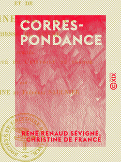 Correspondance - Du chevalier de Sévigné et de Christine de France, duchesse de Savoie