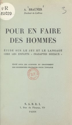 Pour en faire des hommes - Étude sur le jeu et le langage chez les enfants inadaptés sociaux