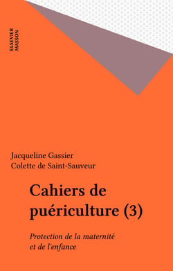 Cahiers de puériculture (3) - Protection de la maternité et de l?enfance