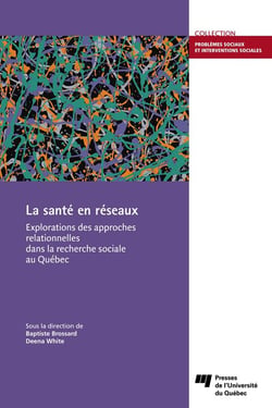 La santé en réseaux - Explorations des approches relationnelles dans la recherche sociale au Québec
