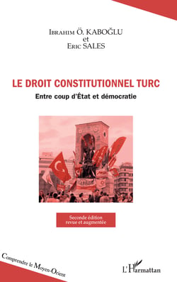 Droit constitutionnel turc - Entre coup d'Etat et démocratie - Seconde édition revue et augmentée