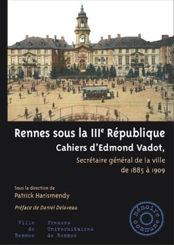 Rennes sous la iiie République - Cahiers d'Edmond Vadot, secrétaire général de la ville de 1885 à 1909
