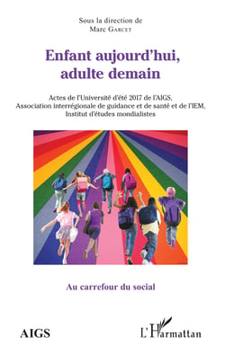Enfant aujourd'hui, adulte demain - Actes de l'Université d'été 2017 de l'AIGS, Association interrégionale de guidance et de santé et de l'IEM, Institut d'études mondialistes