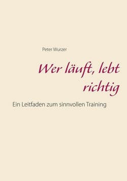 Wer läuft, lebt richtig - Ein Leitfaden für erfolgreiches Training