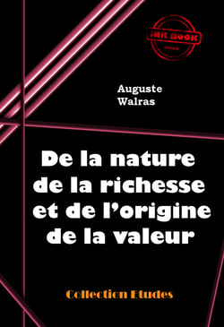 De la nature de la richesse et de l’origine de la valeur [édition intégrale revue et mise à jour] - édition intégrale