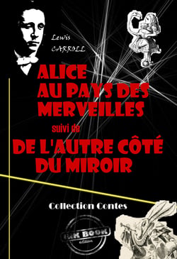 Alice au pays des merveilles (suivi De l’autre côté du miroir) - édition intégrale &amp; entièrement illustrée