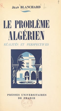 Le problème algérien - Réalités et perspectives