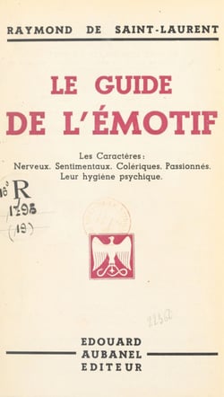 Le guide de l'émotif - Les caractères : nerveux, sentimentaux, colériques, passionnés ; leur hygiène psychique