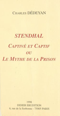 Stendhal, captivé et captif - Ou Le mythe de la prison