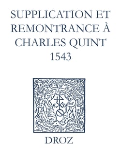 Recueil des opuscules 1566. Supplication et remonstrance à Charles Quint (1543)